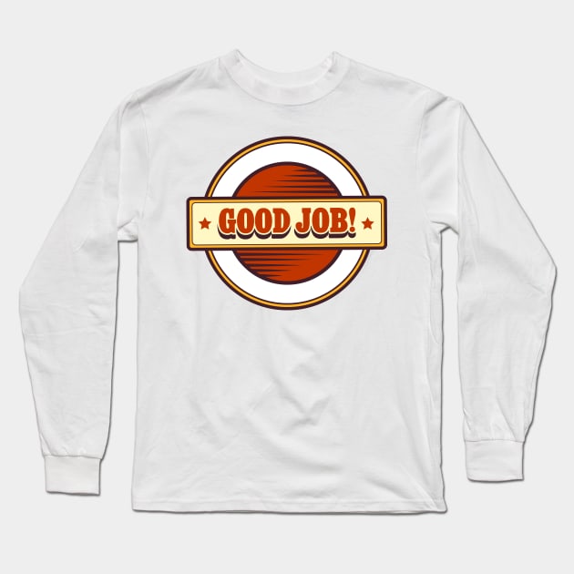 Good Work Long Sleeve T-Shirt by devaleta